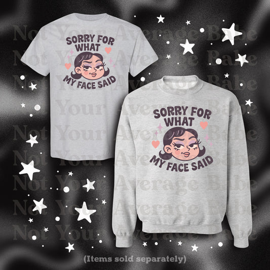 Sorry for what my face said pullover or tee