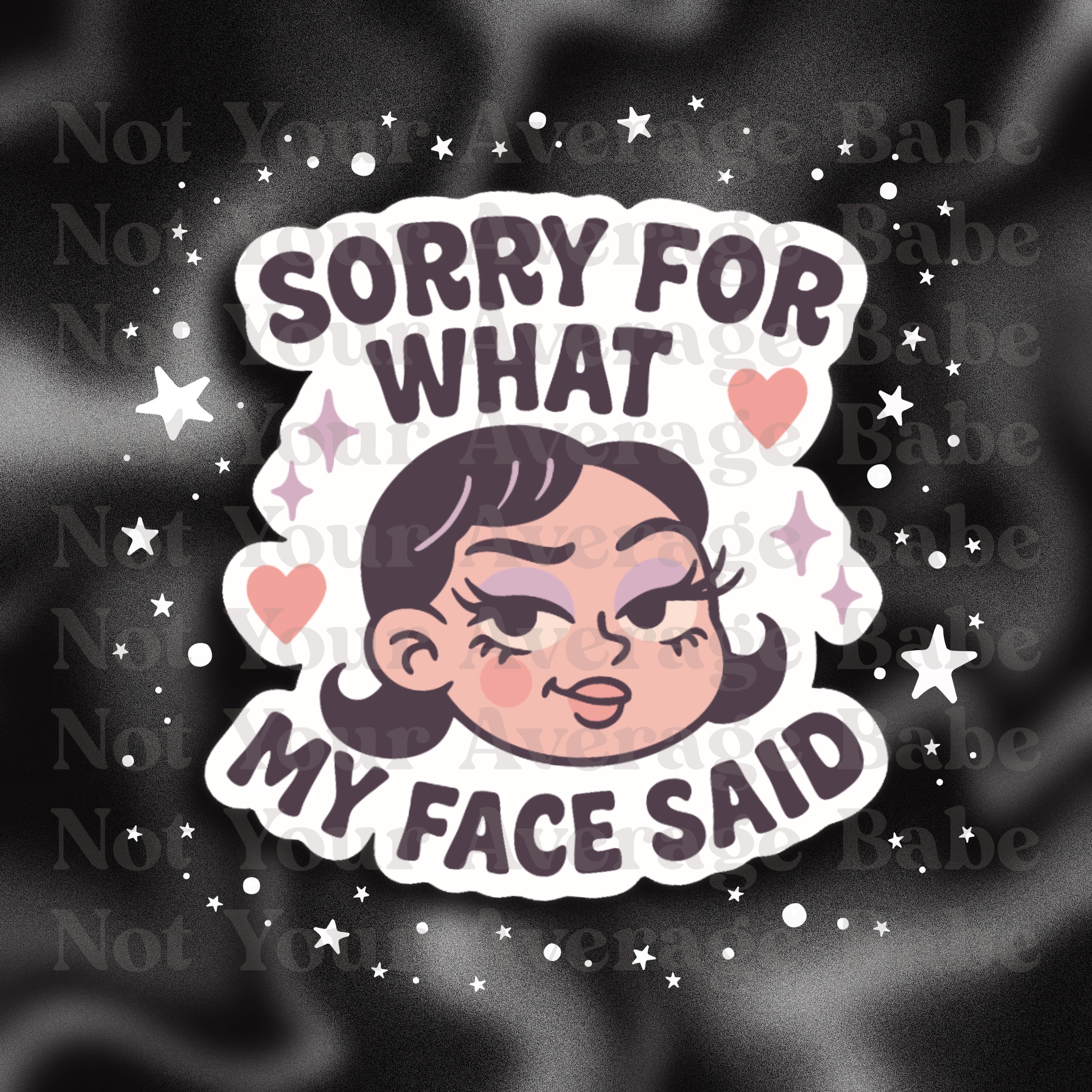 Sorry for what my face said -sticker – Not Your Average Babe