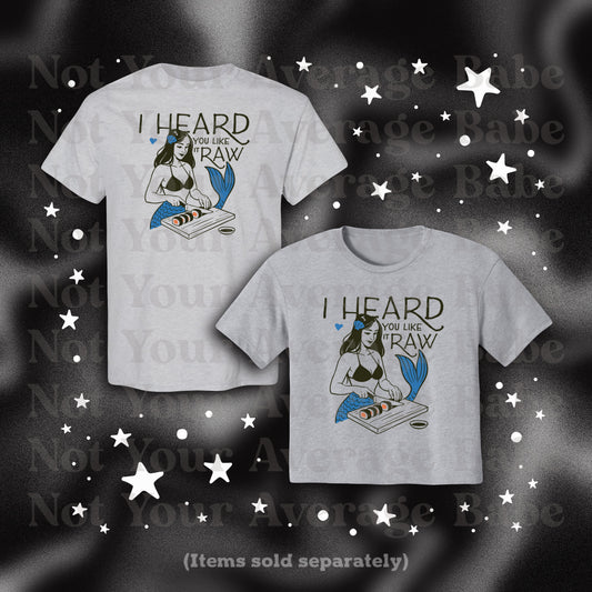 I Heard You Like It Raw crop tee or tee