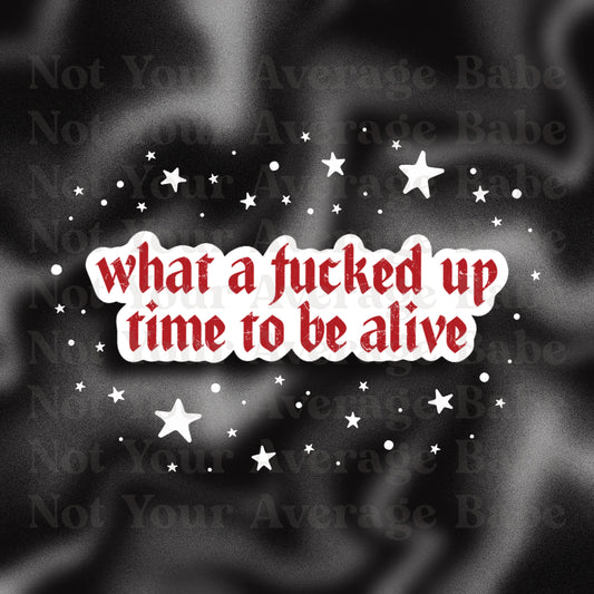 What a F*ckd up time- sticker