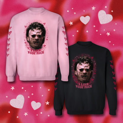 I LOVE YOUR FACE- leatherface pullover/ tee (black OR pink)